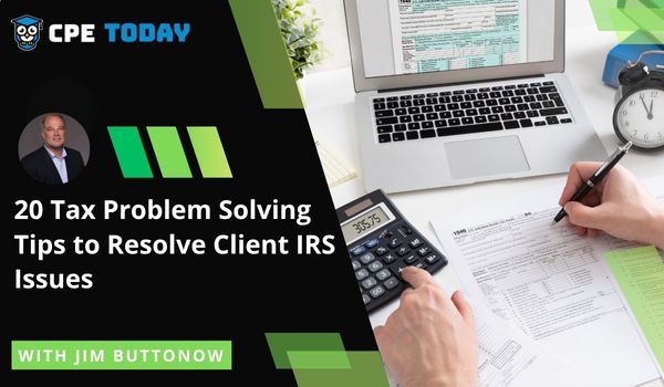20 Tax Problem Solving Tips to Resolve Client IRS Issues