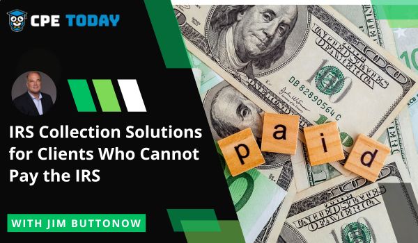 IRS Collection Solutions for Clients Who Cannot Pay the IRS