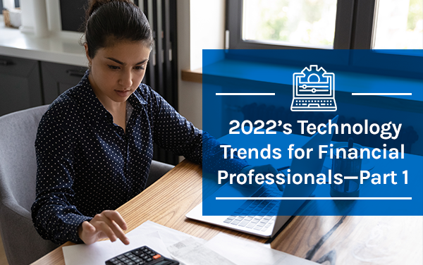 2022’s Technology Trends for Financial Professionals —Part 1