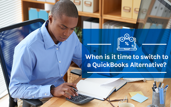 When is it time to switch to a QuickBooks Alternative?